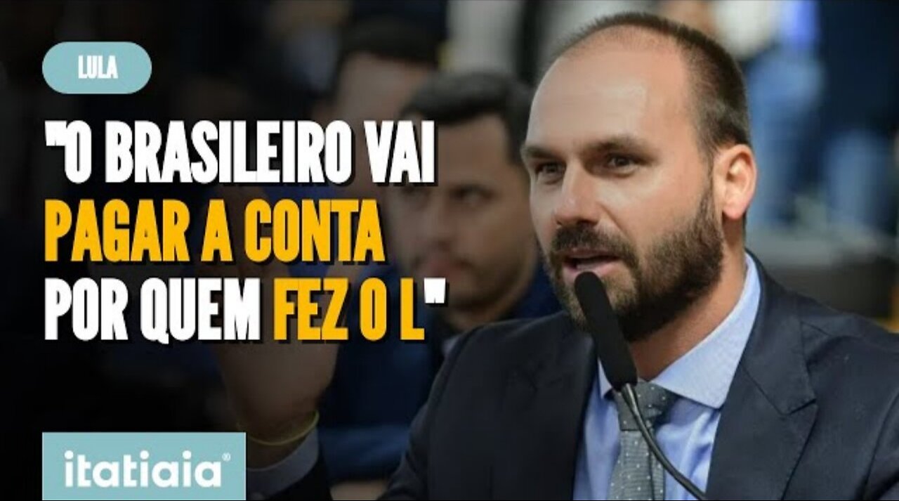 EDUARDO BOLSONARO SAYS BRAZILIAN WILL 'PAY THE BILL FOR THOSE WHO DID THE L'