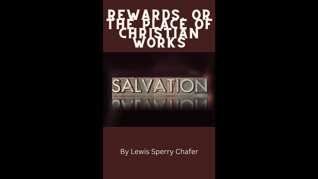 Salvation by Lewis Sperry Chafer Chapter 9 Rewards, or the Place of Christian Works