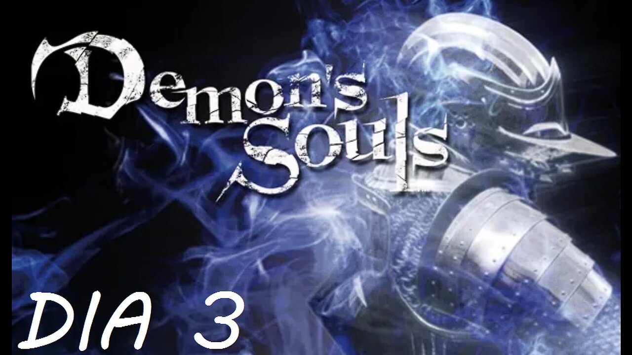 ☠ DEMON'S SOULS PS3 ☠ - DIA #3