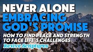 Never Alone: Embracing God's Promise | How To Find Peace and Strength to Face Life's Challenges