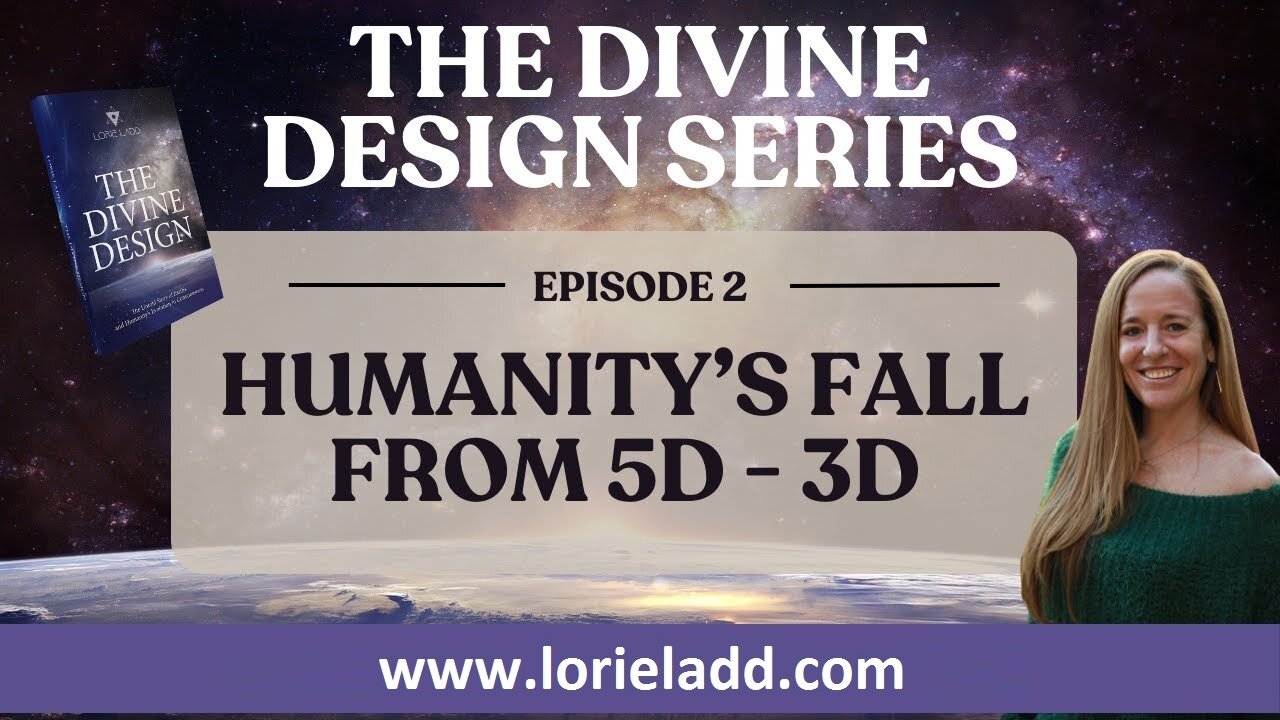 LORIE LADD | THE DIVINE DESIGN SERIES | EP 2 | Humanity's Fall From 5D to 3D