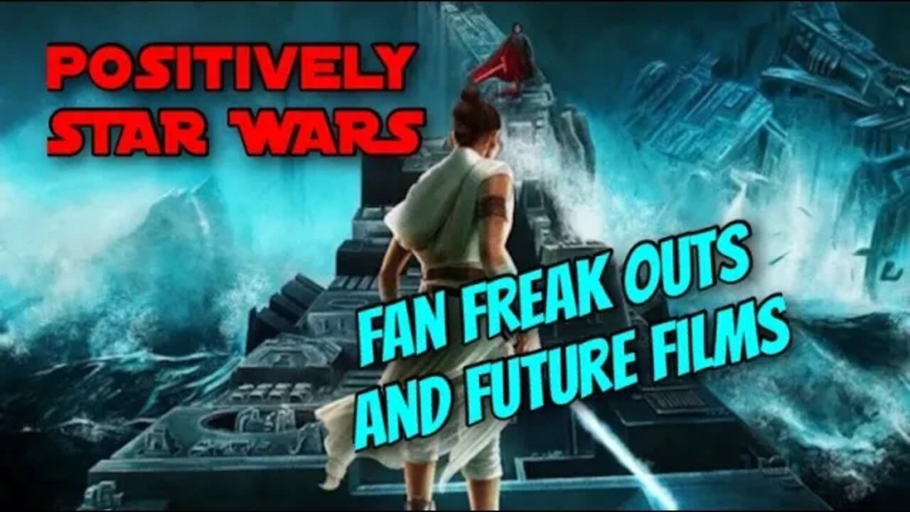 Positively Star Wars: Fan Freak Out and Future Films