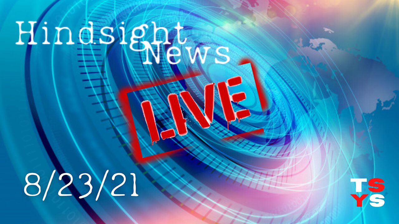 Hindsight News 8/23/21