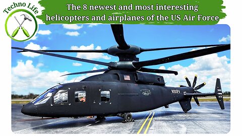 The 8 newest and most interesting helicopters and airplanes of the US Air Force