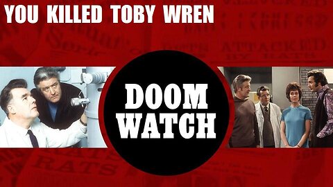 DOOMWATCH: YOU KILLED TOBY WREN December 14, 1970 - The BBC Sci-Fi TV Series COMPLETE PROGRAM in HD