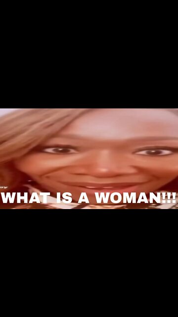 QUIT ASKING ME what a WOMAN is!