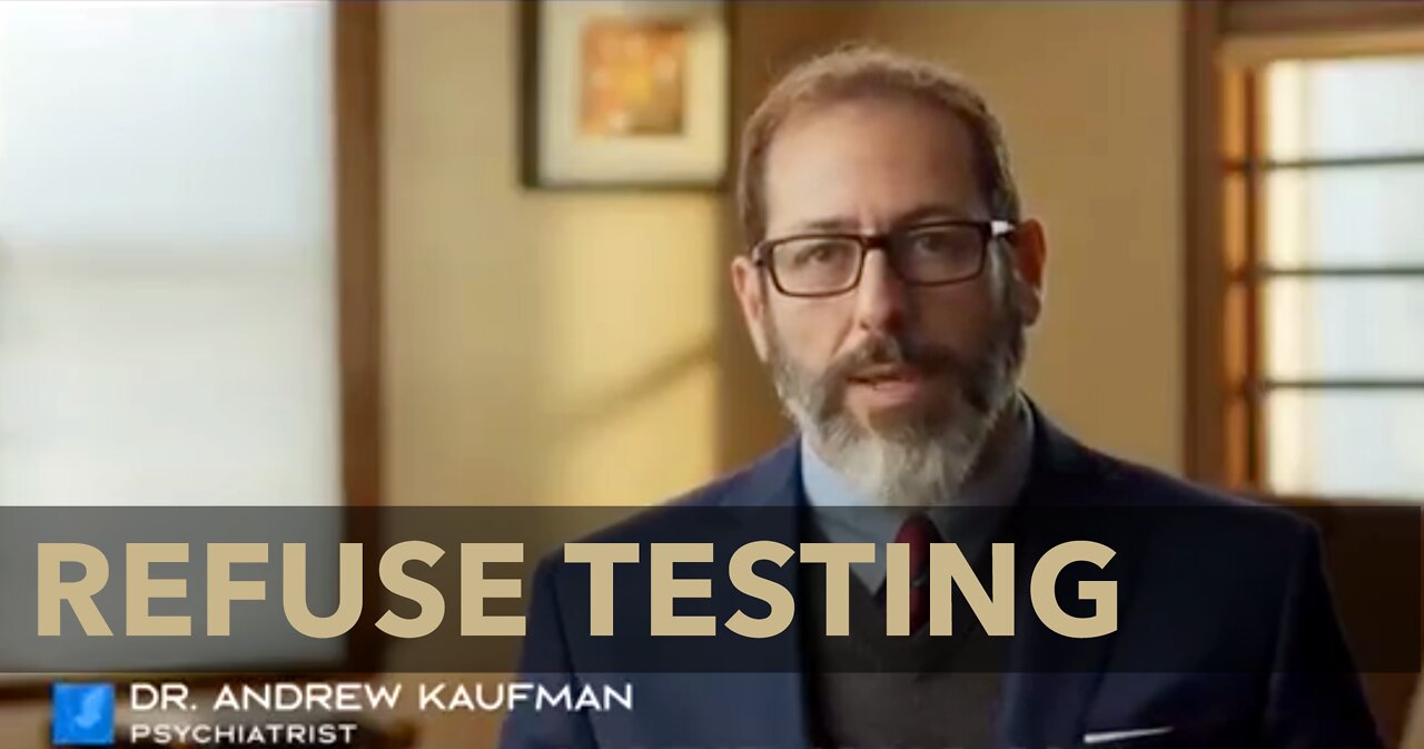 REFUSE TESTING - Testing is Primary Tool being used to Create Artificial Cases - Dr Andrew Kaufman