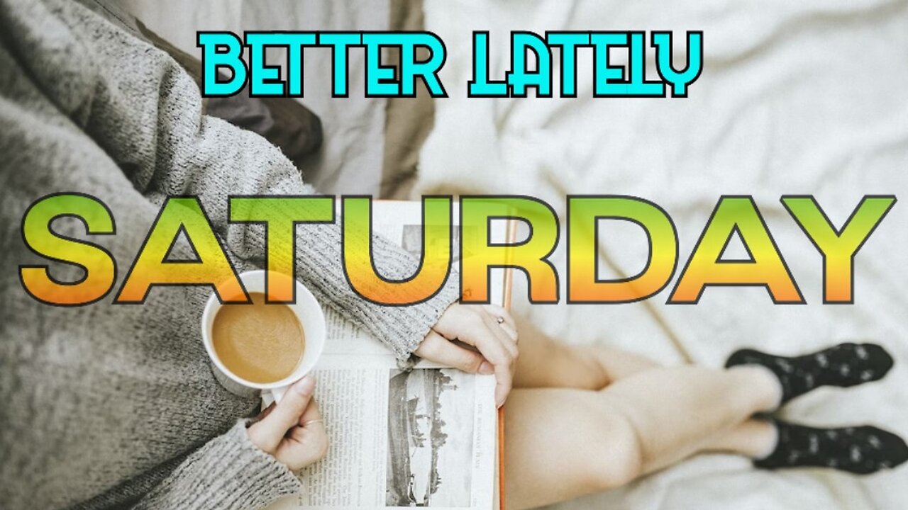 Better Lately - Saturday