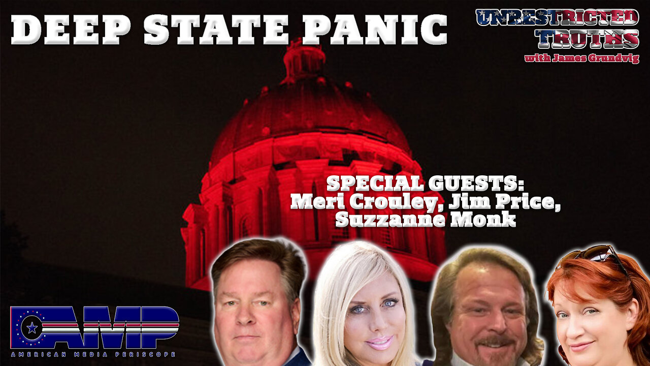 Deep State Panic with Meri Crouley, Jim Price, Suzzanne Monk | Unrestricted Truths Ep. 391