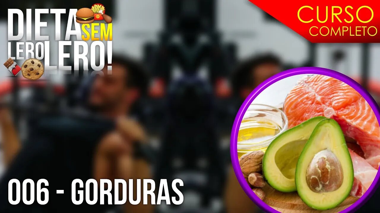 GORDURAS: QUAL SUA FUNÇÃO? QUANTO COME? MELHORES FONTES? AULA 06