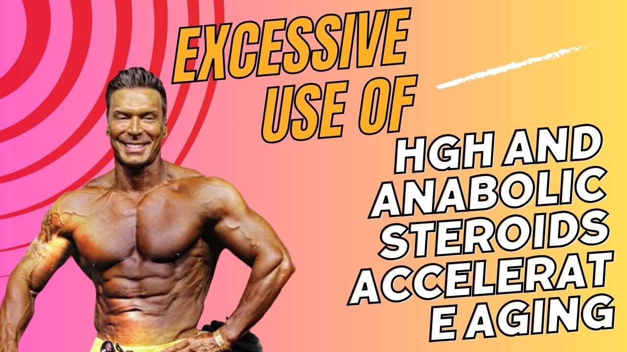 Excessive use of HGH and Anabolic Steroids accelerate aging