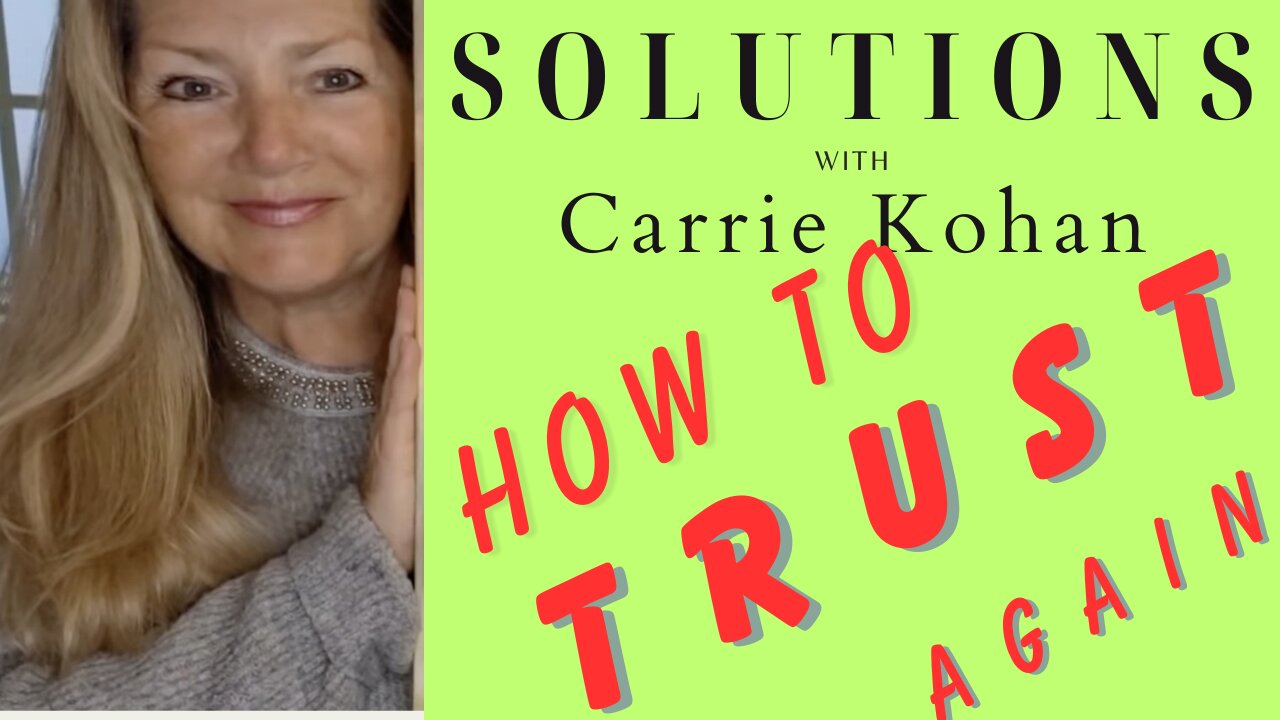 How to TRUST Again, After Betrayal - Solutions with Carrie Kohan