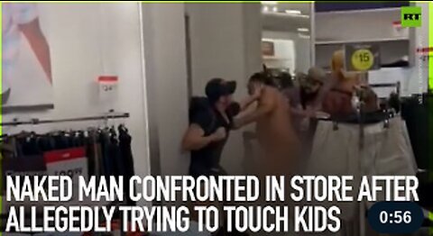 Naked man confronted in store after allegedly trying to touch kids