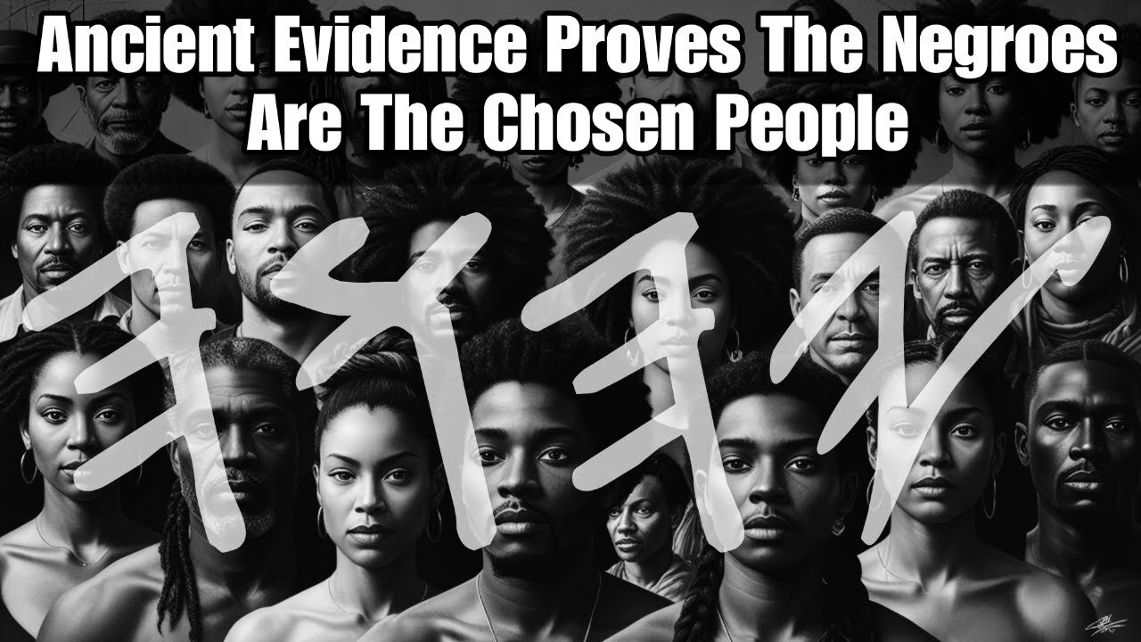 Ancient Evidence Proves The Negroes Are The Chosen People