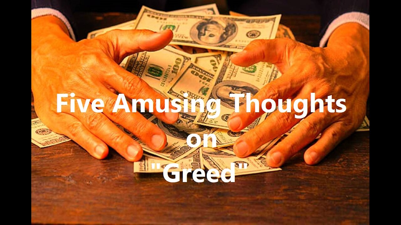 Five Amusing Thoughts on "Greed"