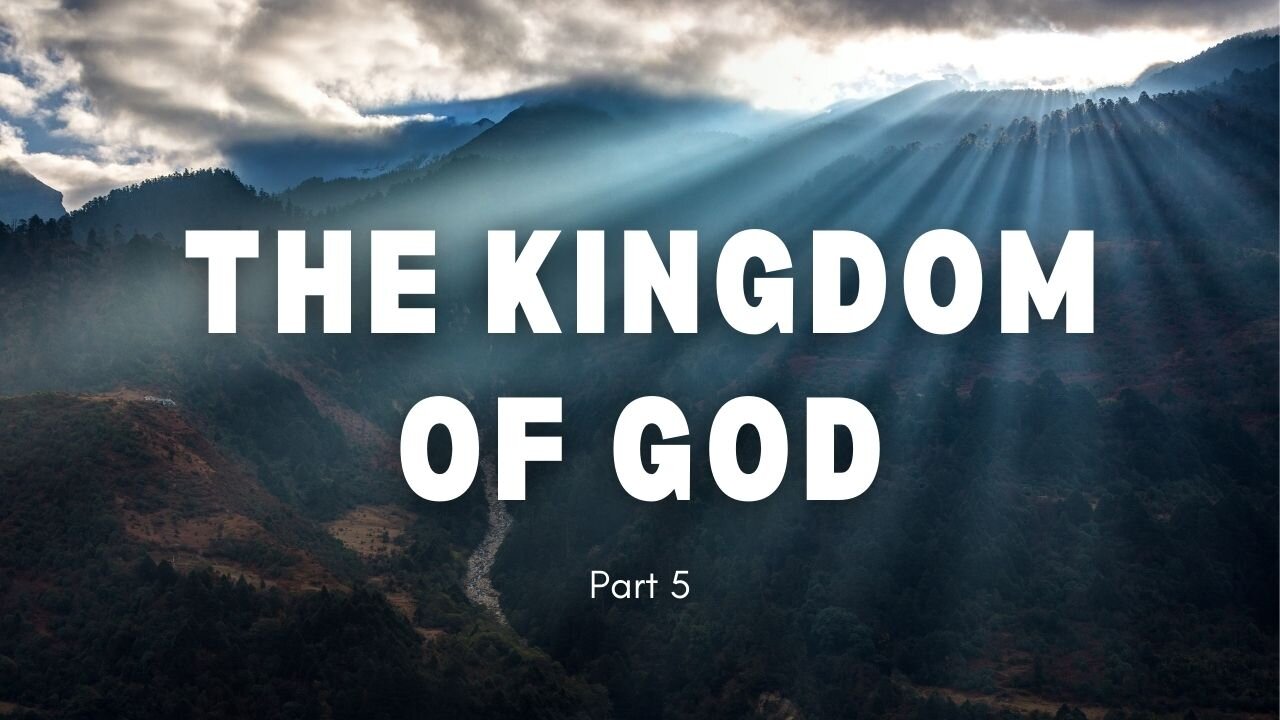 The Kingdom of God - Part 5