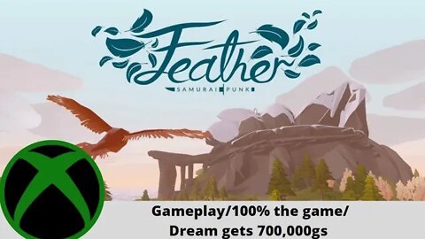 Feather Gameplay on Xbox One! + 100% Guide + Bonus Dream gets to 700,000 GS at end of video!