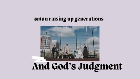 Part 2 Satan raising up generations and God's Judgement! Links at bottom👇🏽