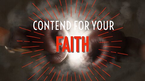 August 7, 2022 - CONTEND FOR YOUR FAITH - Week 1