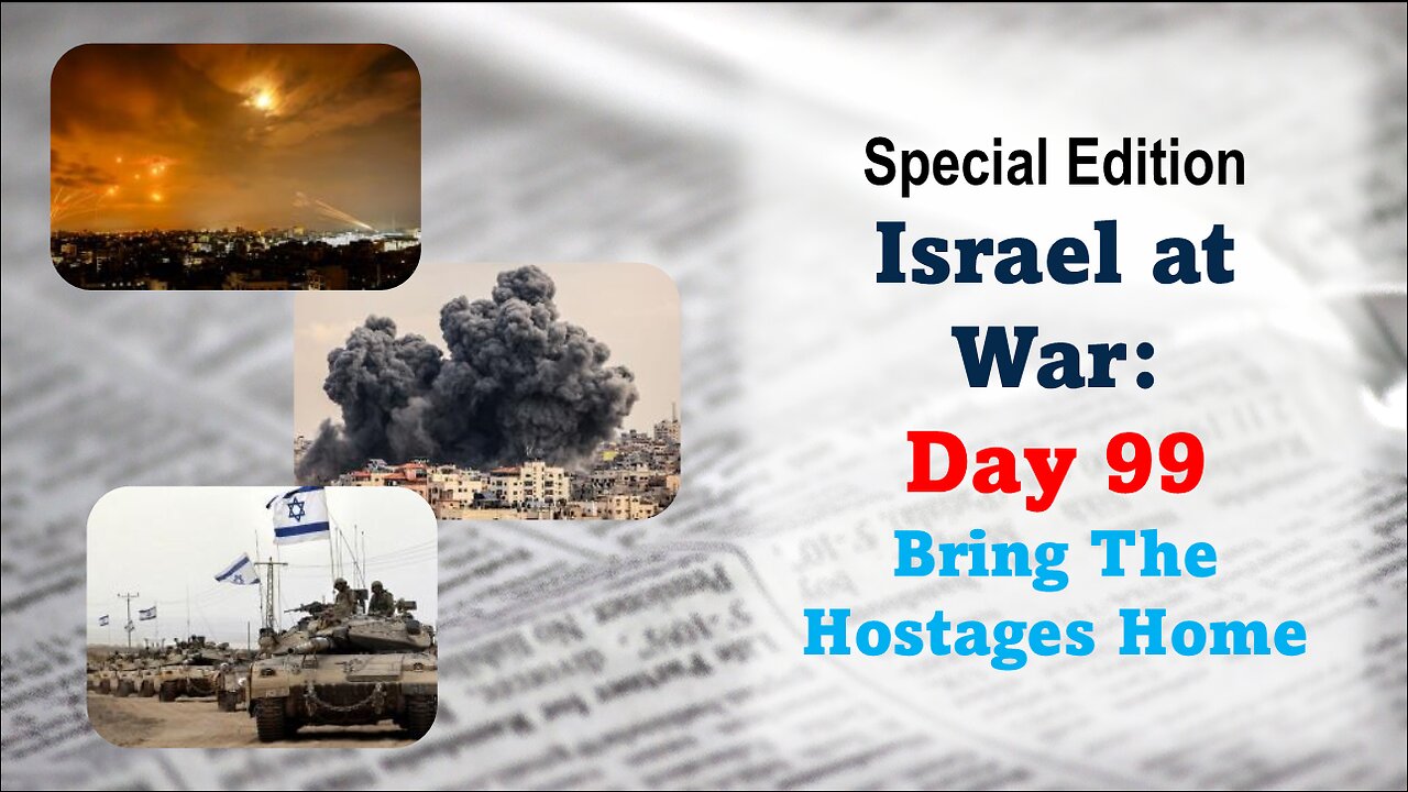 GNITN Special Edition Israel At War Day 99: Bring The Hostages Home