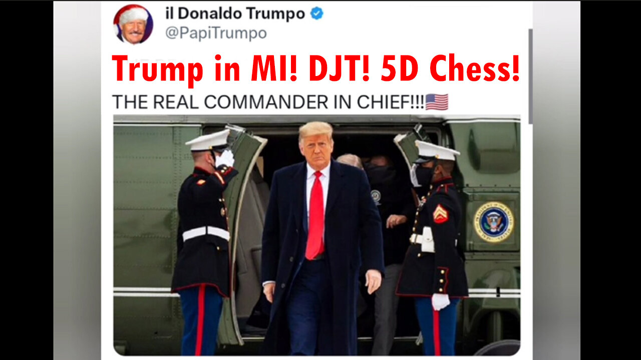 Trump in MI! DJT! 5D Chess!