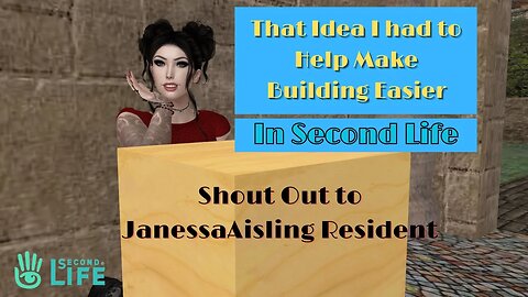 Shout Out Video to JanessaAisling Resident for Making the Builder's Helper in Second Life! 😁💓