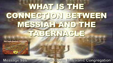 BGMCTV WHAT IS THE CONNECTION BETWEEN MESSIAH AND THE TABERNACLE