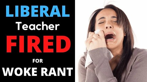 UPDATE: Liberal Teacher FIRED For Woke Rant To Students