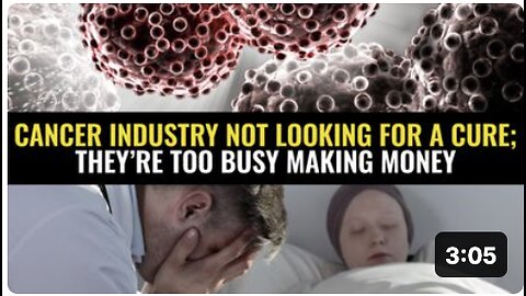 Cancer industry not looking for a cure; they’re too busy making money