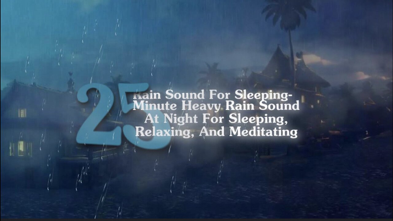 Rain Sound For Sleeping- 25 Minute Heavy Rain Sound At Night For Sleeping, Relaxing, And Meditating