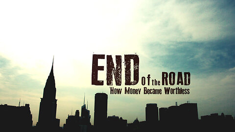 End of the Road: How Money Became Worthless (2012)