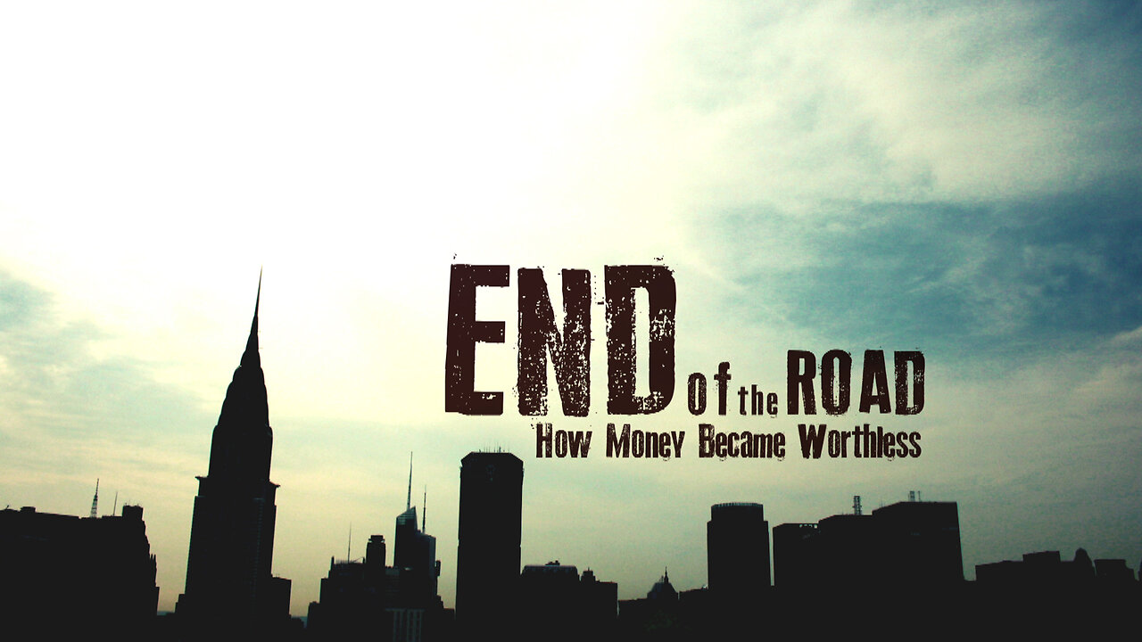 End of the Road: How Money Became Worthless (2012)