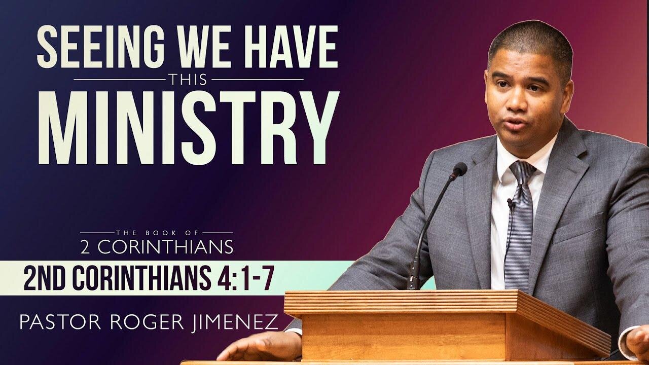 Seeing We Have This Ministry (2 Corinthians 4: 1-7) | Pastor Roger Jimenez