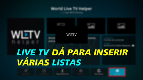 WORLD LIVE TV HELPER ADDON DÁ PARA INSERIR LISTAS