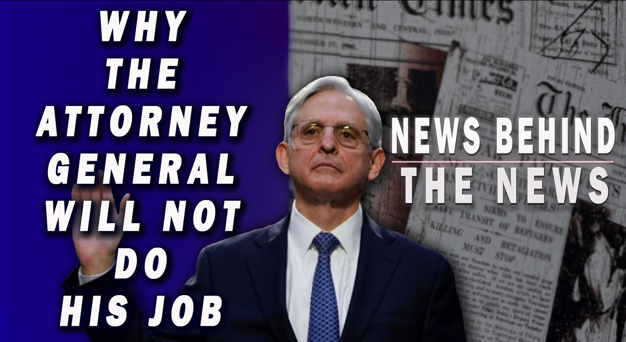 Why the Attorney General Will Not Do His Job | NEWS BEHIND THE NEWS May 18th, 2022