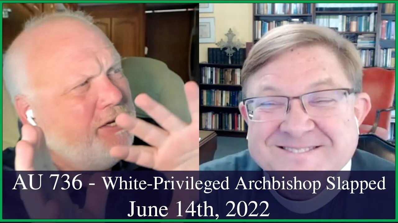 Anglican Unscripted 736 - White-Privileged Archbishop Slapped