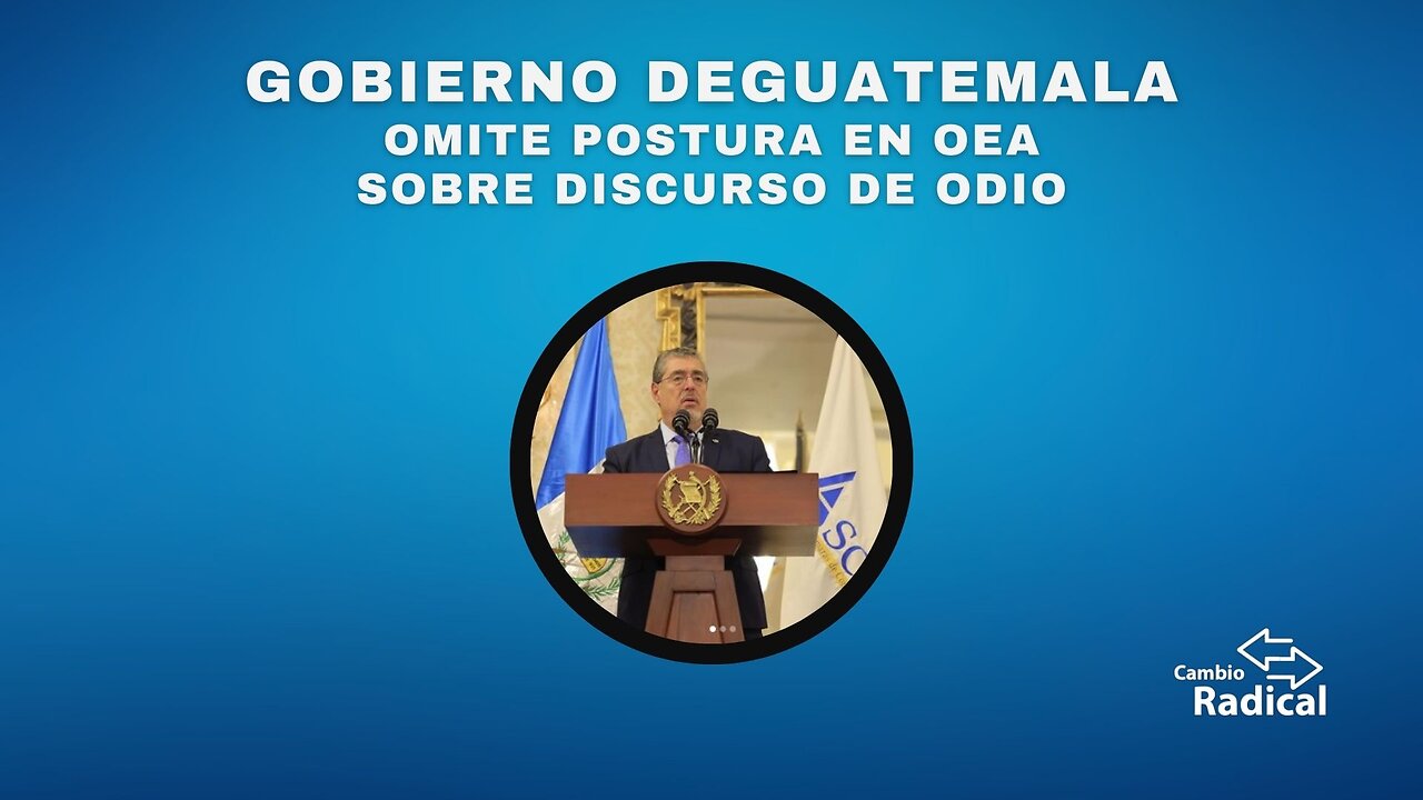 Gobierno de Guatemala Omite Postura Ante OEA Sobre Discurso De Odio