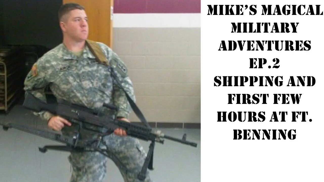 Mikes Magical Military Adventures - Ep. 2: Shipping, and First Few Hours of Reception at Ft. Benning