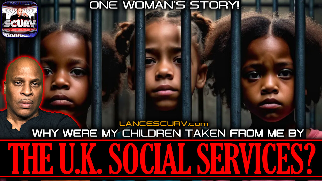 WHY WERE MY CHILDREN TAKEN FROM ME BY THE U.K. SOCIAL SERVICES? | LANCESCURV