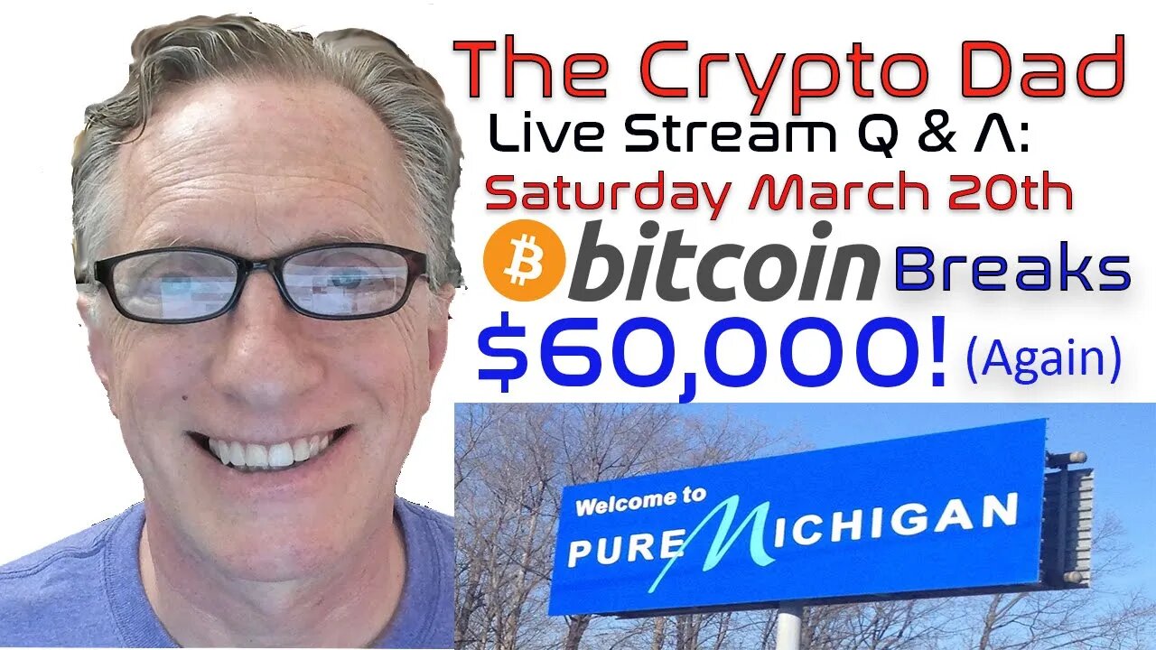 CryptoDad’s Live Q. & A. 6:00 PM EST Saturday March 20th, Bitcoin Breaks $60,000 (again)