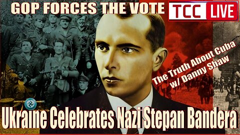 The Truth on Cuba, Ukraine Celebrates Nazi Stepan Bandera, Squad Failed: But GOP FORCES THE VOTE