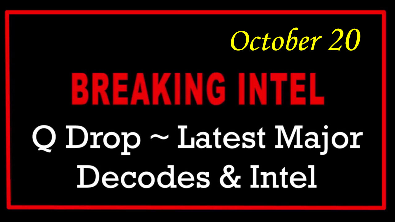 Q Drop ~ Latest Major Decodes & Intel Oct 20 > Scare Event