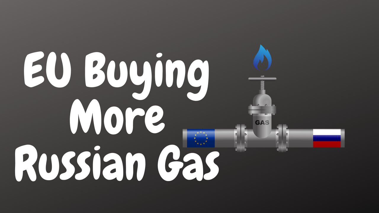 EU covertly buying more Russian gas - News. My Opinion.