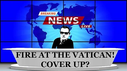 BREAKING: FIRE AT THE VATICAN! Cover up?