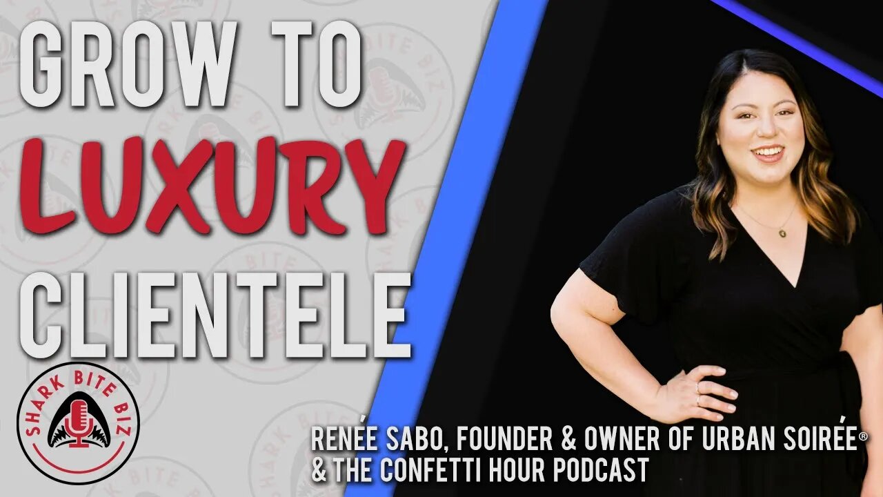 Shark Bite Biz #070 Grow to Luxury Clientele w/ Renée Sabo, Urban Soirée & The Confetti Hour Podcast