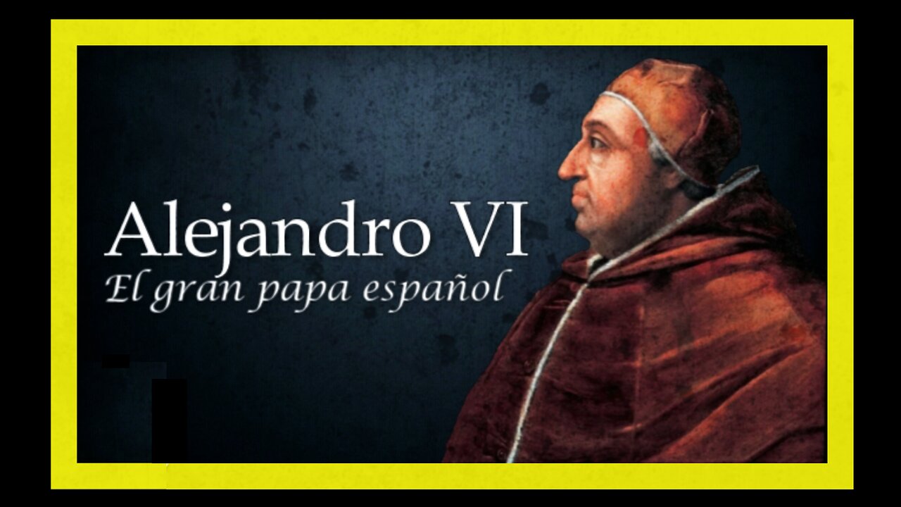 Alejandro VI , el gran Papa español.