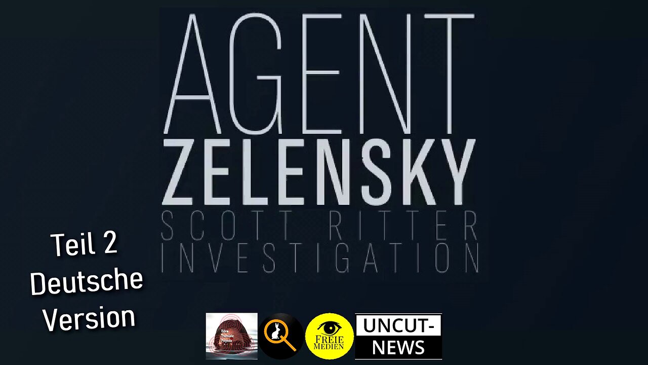 Agent Zelensky - Teil 2 - Eine Scott Ritter Ermittlung - Deutsch (Re-Upload)