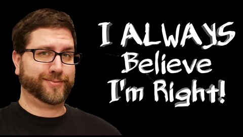 I Always Think I'm Right! | Thoughts on Theological Confidence