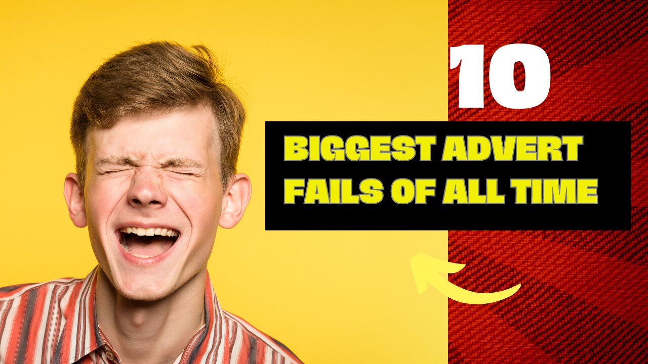 10 OF THE BIGGEST ADVERT FAILS OF ALL TIME.