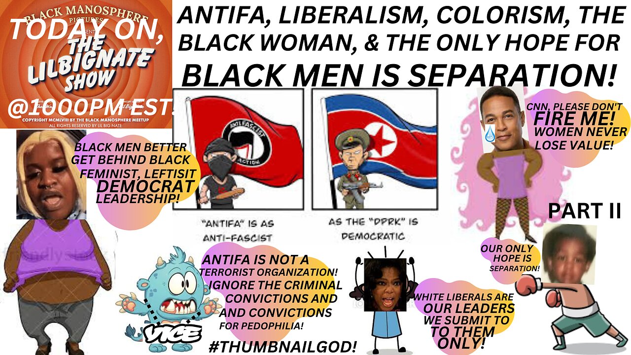 #ANTIFA, #LIBERALISM, #COLORISM, THE #BLACKWOMAN, & THE ONLY HOPE FOR BLACK MEN IS SEPARATION!